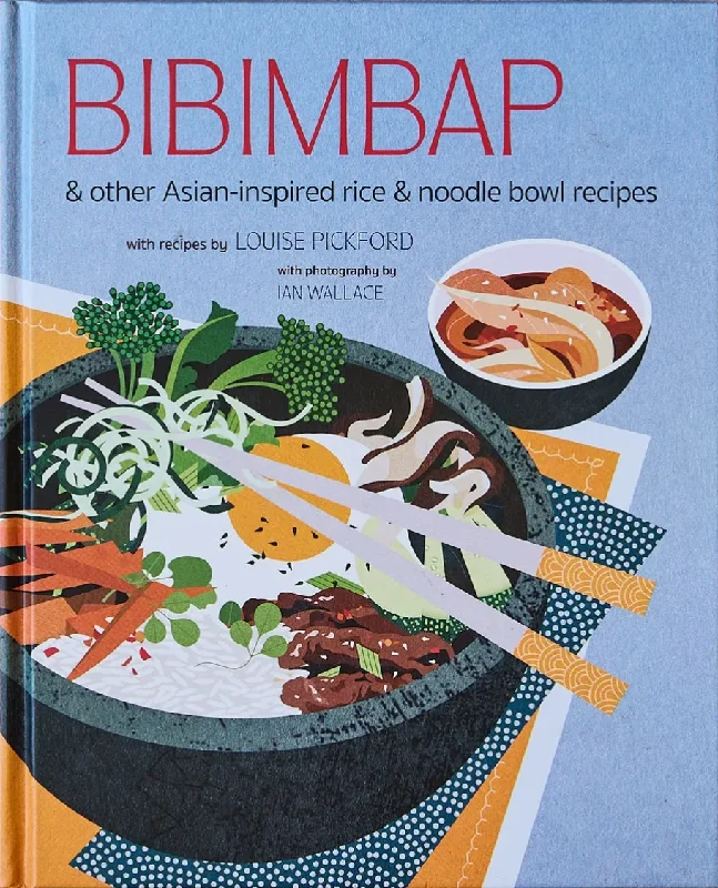 Bibimbap: and other Asian-inspired rice & noodle bowl recipes (Louise Pickford)