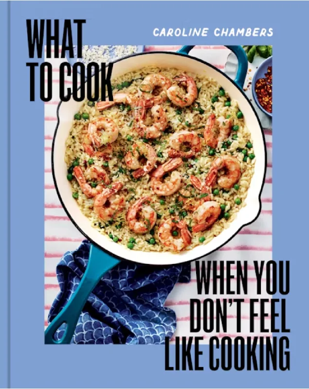 What to Cook When You Don't Feel Like Cooking (Caroline Chambers) *SIGNED*