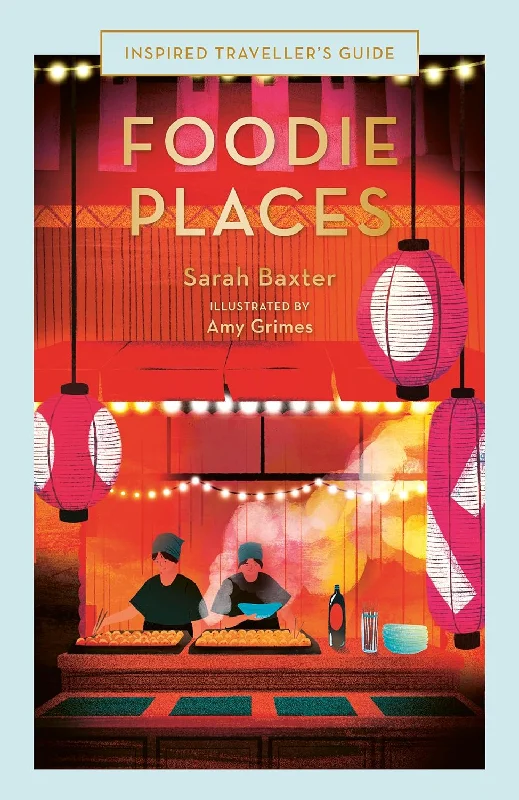 Foodie Places (Inspired Traveller's Guides) (Sarah Baxter and Amy Grimes)