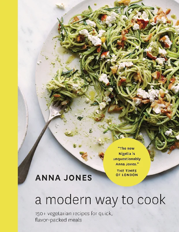 A Modern Way to Cook: 150+ Vegetarian Recipes for Quick, Flavor-Packed Meals (Anna Jones)