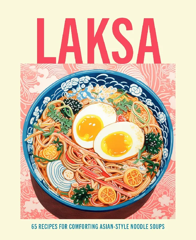 Laksa: 65 recipes for comforting Asian-style noodle soups (Ryland Peters & Small)