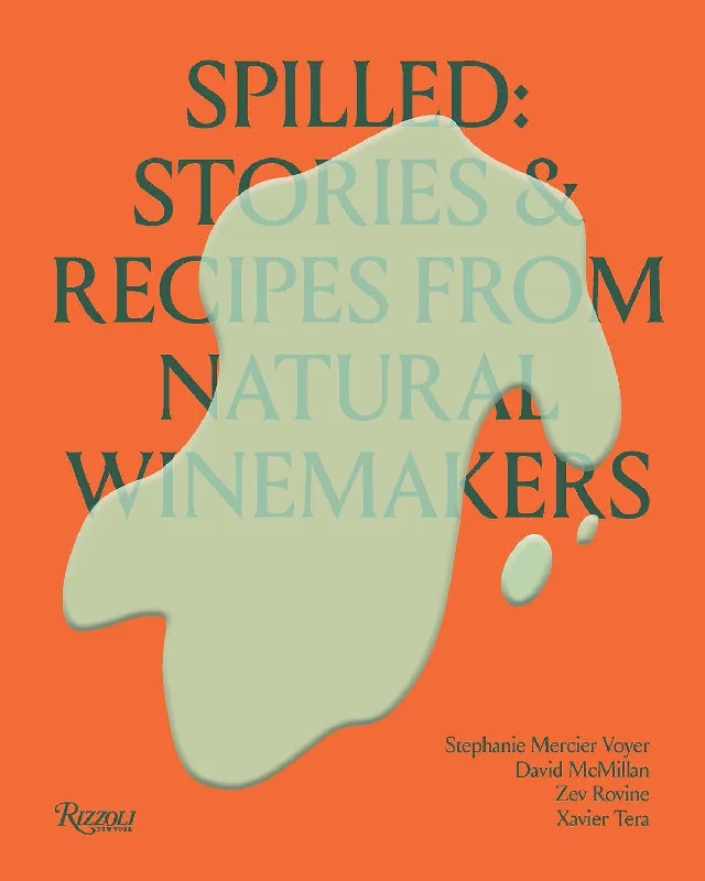 *Pre-order* Spilled: Stories & Recipes From Natural Winemakers Spilled: Stories & Recipes From Natural Winemakers (Stephanie Mercier Voyer, David McMillan, et al.)