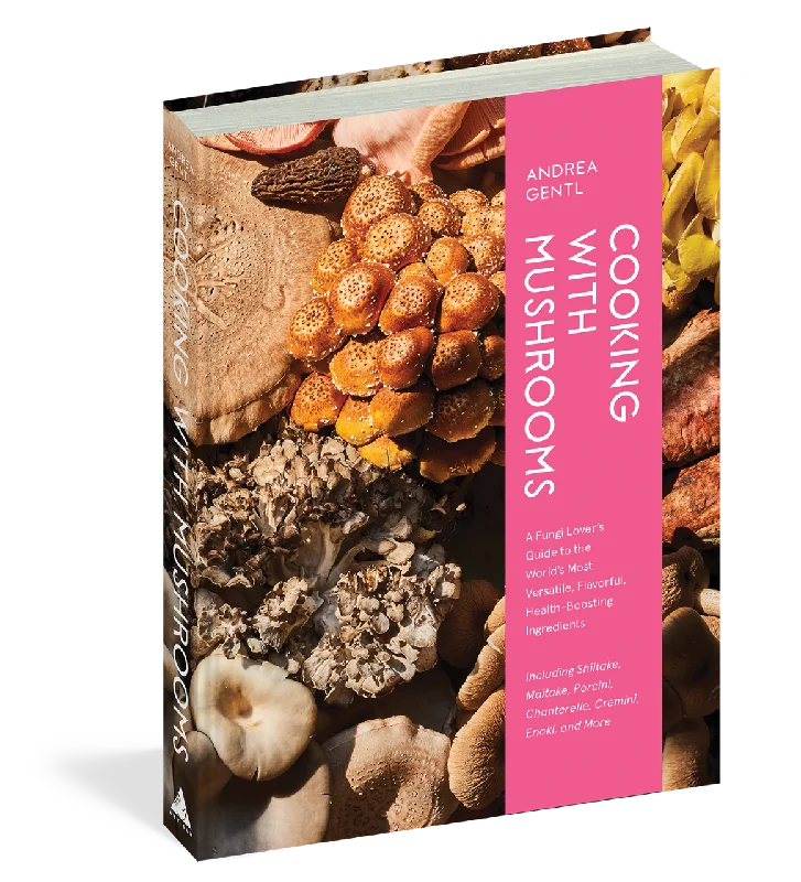 Cooking with Mushrooms: A Fungi Lover's Guide to the World's Most Versatile, Flavorful, Health-Boosting Ingredients (Andrea Gentl)