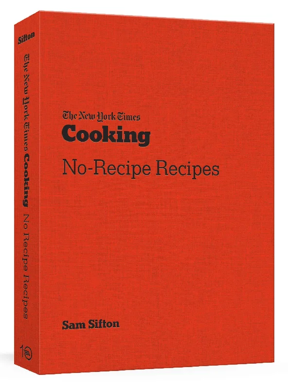 The New York Times Cooking No-Recipe Recipes (Sam Sifton)