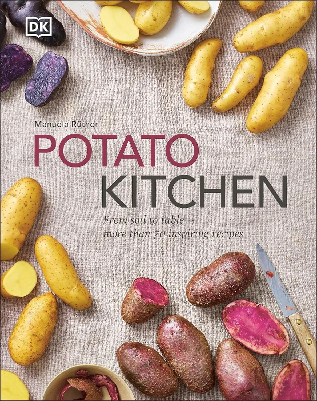 Potato Kitchen: From Soil to Table – More Than 70 Inspiring Recipes (Manuela Rüther)