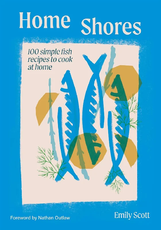 *Pre-order* Home Shores: 100 Simple Fish Recipes to Cook at Home (Emily Scott)