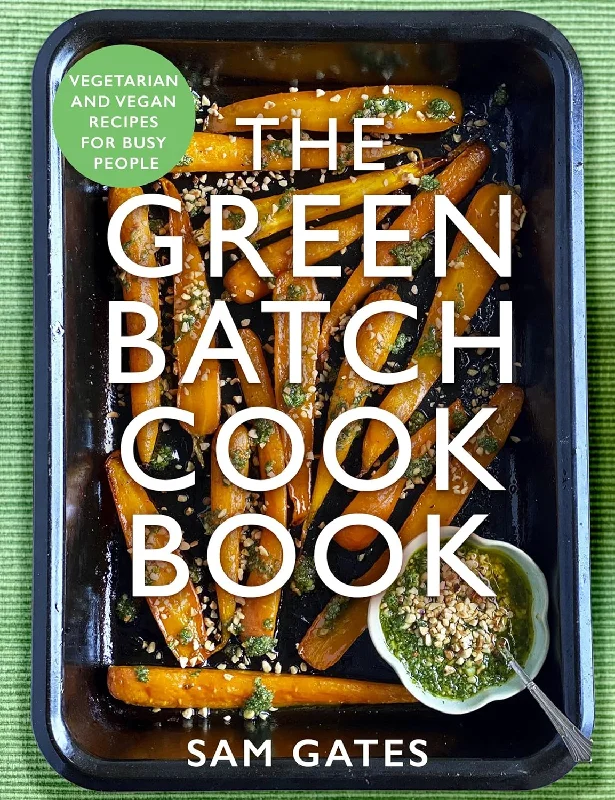 The Green Batch Cook Book: Vegetarian and Vegan Recipes for Busy People (Sam Gates)