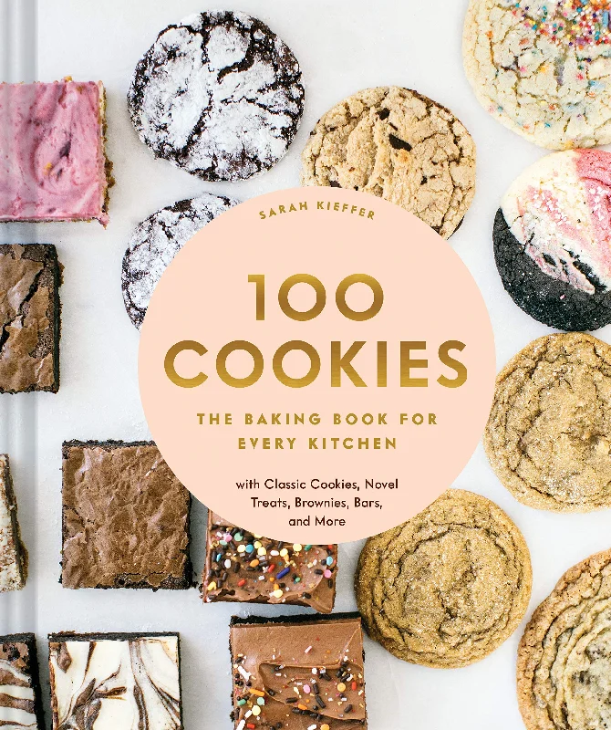 100 Cookies: The Baking Book for Every Kitchen, with Classic Cookies, Novel Treats, Brownies, Bars, and More (Sarah Kieffer)