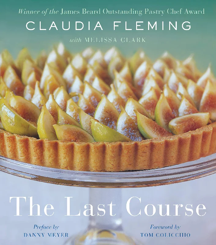 The Last Course: The Desserts of Gramercy Tavern (Claudia Fleming)