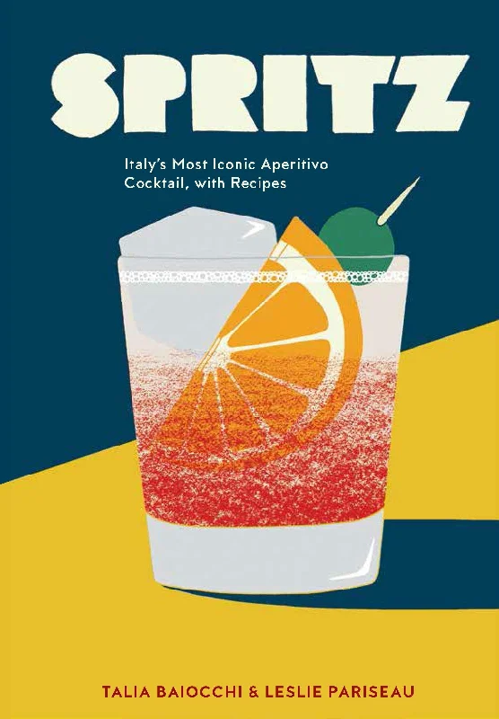 Spritz: Italy's Most Iconic Aperitivo Cocktail, with Recipes (Talia Baiocchi, Leslie Pariseau)