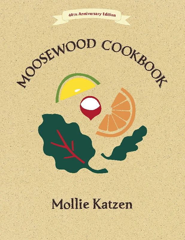 The Moosewood Cookbook: 40th Anniversary Edition (Mollie Katzen)