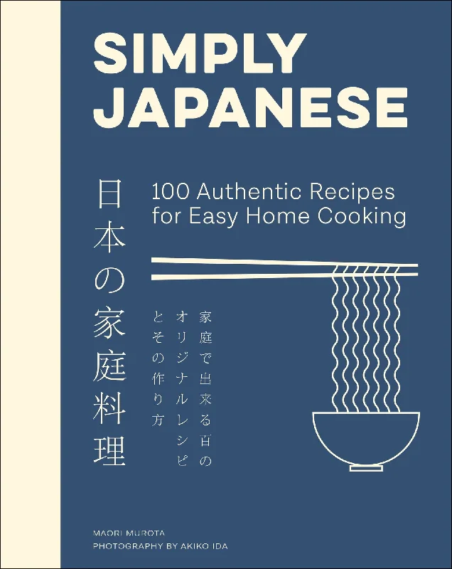 Simply Japanese: 100 Authentic Recipes for Easy Home Cooking (Maori Murota)