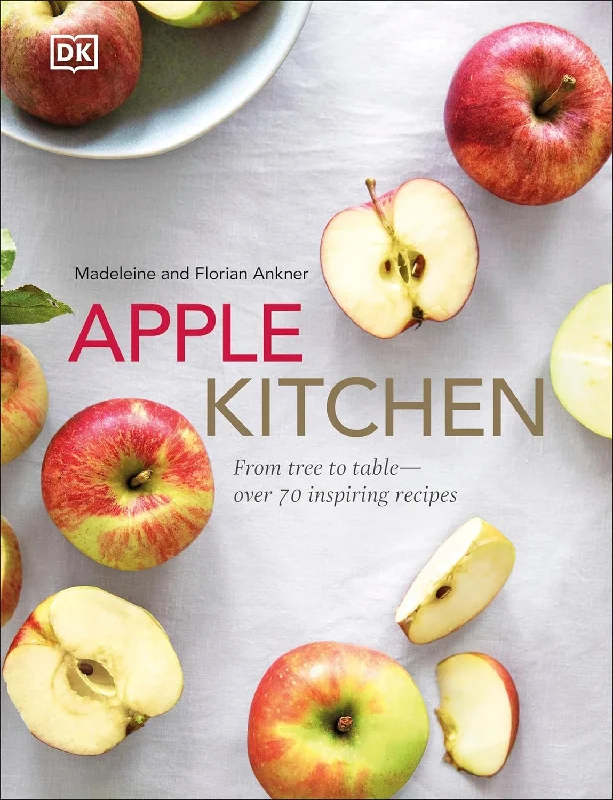 Apple Kitchen: From Tree to Table - Over 70 Inspired Recipes (Madeleine & Florian Ankner)