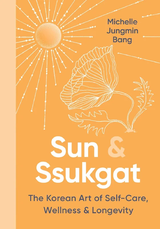 *Pre-order* Sun & Ssukgat: The Korean Art of Self-Care, Wellness & Longevity (Michelle Jungmin Bang)