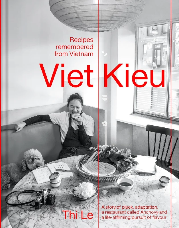 *Pre-order* Viet Kieu: Recipes Remembered from Vietnam: A story of Pluck, Adaptation, a Restaurant Called Anchovy and a Life-affirming Pursuit of Flavour (Thi Bich Phuong Le)