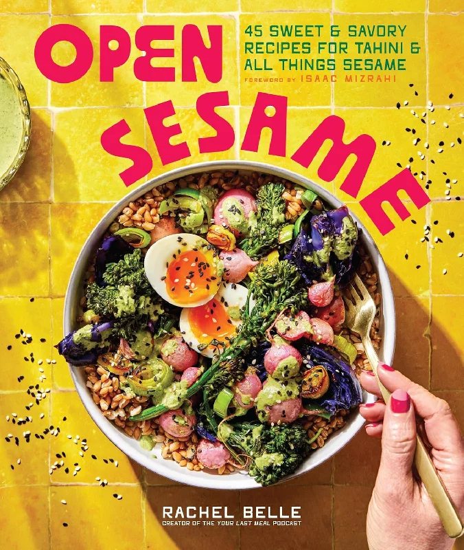 Open Sesame: 45 Sweet & Savory Recipes for Tahini & All Things Sesame (Rachel Belle)