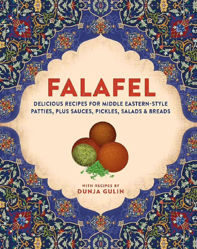 Falafel: Delicious recipes for Middle Eastern-style patties, plus sauces, pickles, salads and breads (Dunja Gulin)