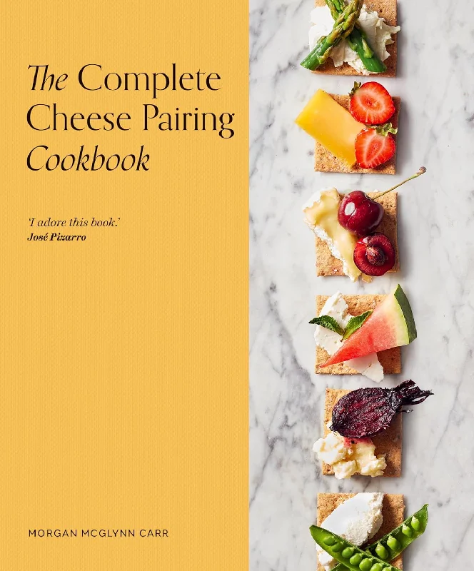 The Complete Cheese Pairing Cookbook (Morgan McGlynn Carr)