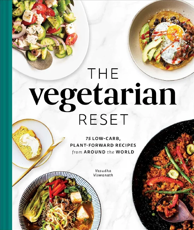 The Vegetarian Reset: 75 Low-Carb, Plant-Forward Recipes from Around the World (Vasudha Viswanath)