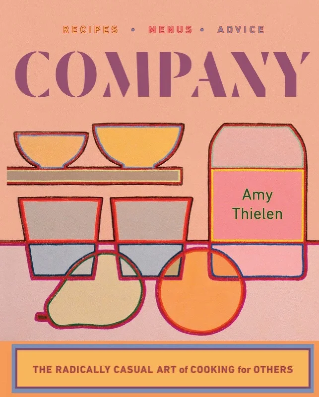 Company: The Radically Casual Art of Cooking for Others (Amy Thielen)