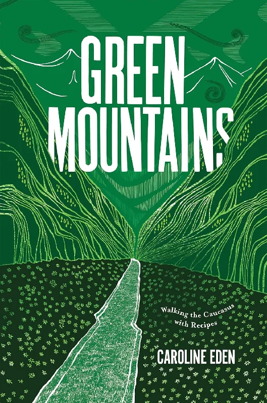 *Pre-order* Green Mountains : Walking the Caucasus with Recipes (Caroline Eden)