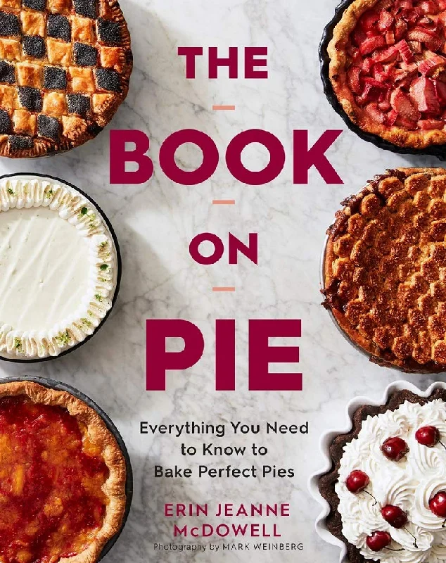 The Book on Pie: Everything You Need to Know to Bake Perfect Pies (Erin Jeanne McDowell)