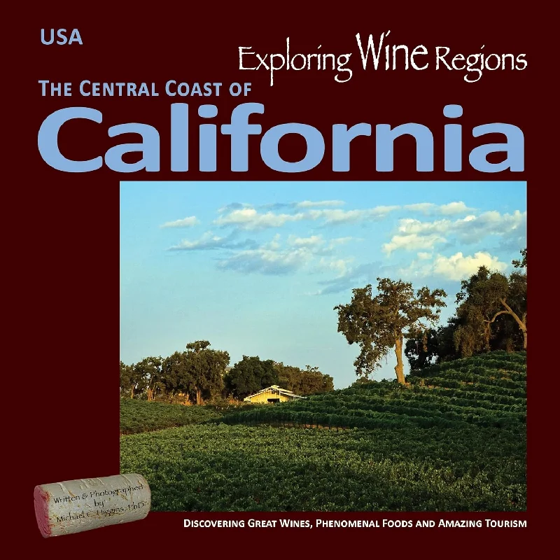 Exploring Wine Regions – California Central Coast: Discovering Great Wines, Phenomenal Foods and Amazing Tourism