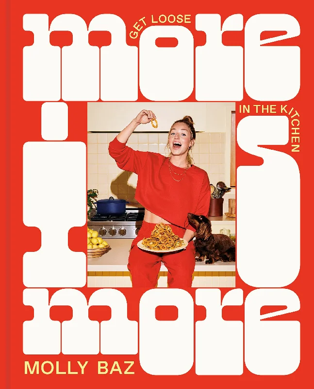 More Is More: Get Loose in the Kitchen (Molly Baz)