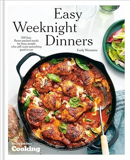 Easy Weeknight Dinners: 100 Fast, Flavor-Packed Meals for Busy People Who Still Want Something Good to Eat (Emily Weinstein, New York Times Cooking)