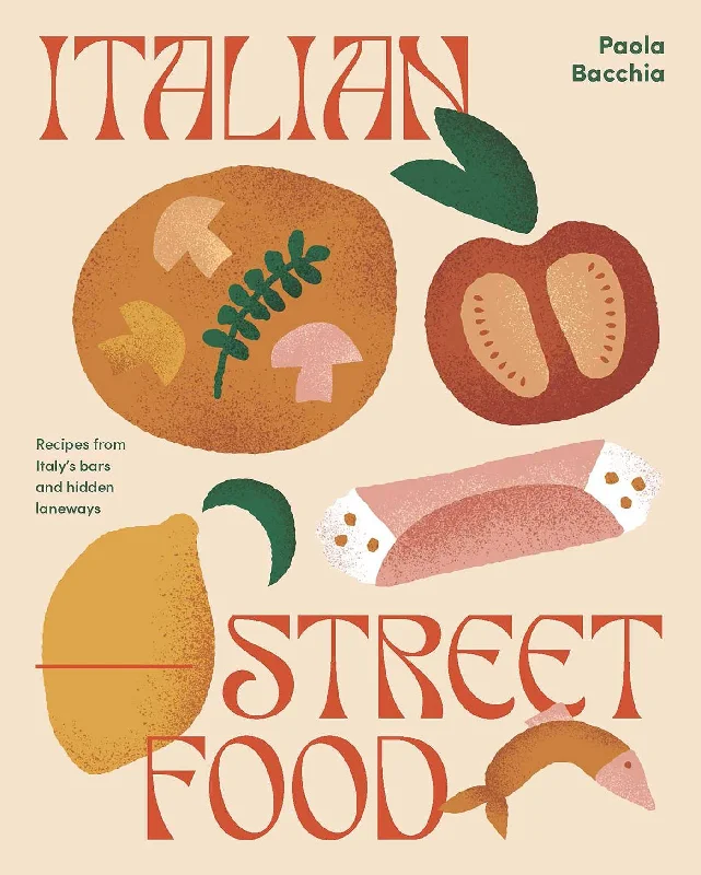 Italian Street Food: Recipes from Italy's Bars and Hidden Laneways (Paola Bacchia)