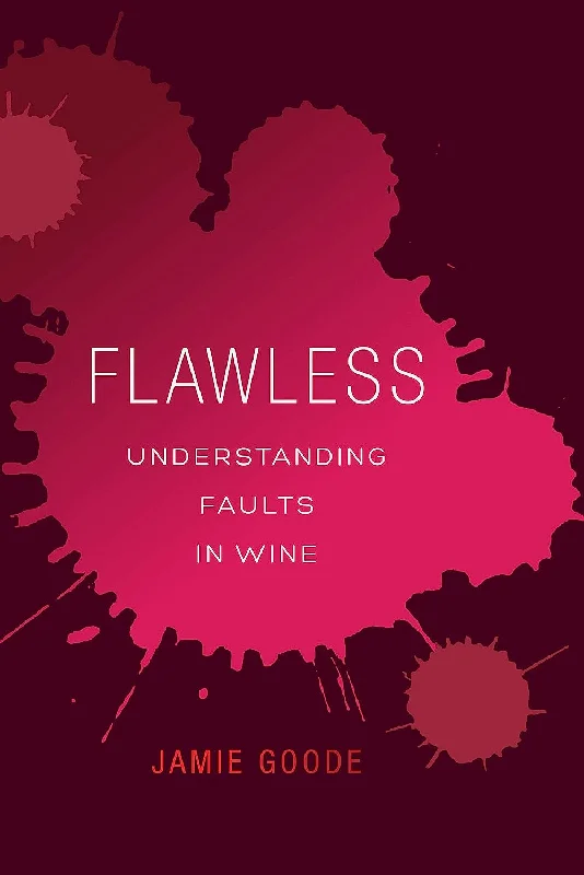 Flawless: Understanding Faults in Wine (Jamie Goode)