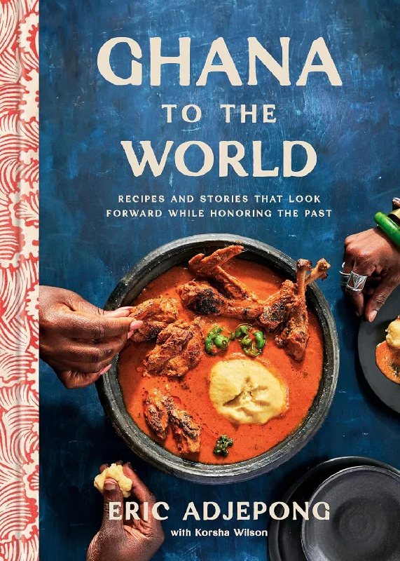 *Pre-order* Ghana to the World: Recipes and Stories That Look Forward While Honoring the Past (Eric Adjepong and Korsha Wilson)